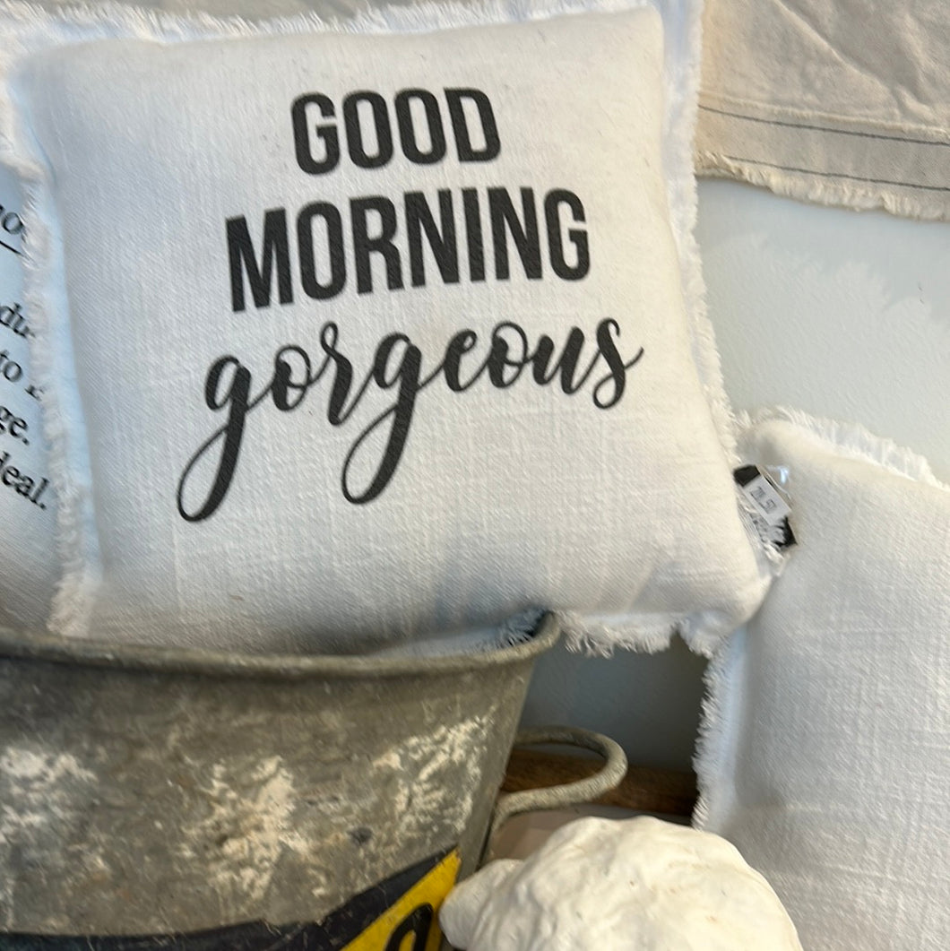 Good morning gorgeous pillow